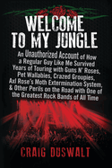 Welcome to My Jungle: an Unauthorized Account of How a Regular Guy Like Me Survived Years of Touring With Guns N' Roses, Pet Wallabies, Craz