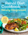 Renal Diet Cookbook for the Newly Diagnosed: the Complete Guide to Managing Kidney Disease and Avoiding Dialysis