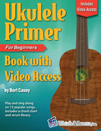 Ukulele Primer Book for Beginners With Online Video Access