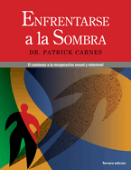 Enfrentarse a Las Sombras: Comenzar La Recuperaci�n Sexual Y De Las Relaciones (Spanish Edition)
