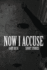 Now I Accuse