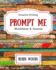 Prompt Me: Creative Writing Journal & Workbook (Prompt Me Series)
