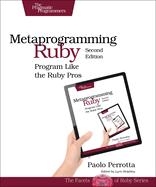 Metaprogramming Ruby 2: Program Like the Ruby Pros (Facets of Ruby)