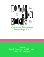 Too Much is Not Enough: Charleston Conference Proceedings, 2013