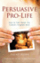 Persuasive Pro Life: How to Talk About Our Culture's Toughest Issue 1st Edition