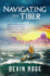 Navigating the Tiber: How to Help Your Friends and Family Journey Toward the Catholic Faith