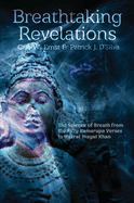 Breathtaking Revelations: the Science of Breath From the "Fifty Kamarupa Verses" to Hazrat Inayat Khan