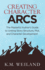 Creating Character Arcs: the Masterful Author's Guide to Uniting Story Structure (Helping Writers Become Authors)