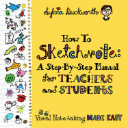 How to Sketchnote: a Step-By-Step Manual for Teachers and Students