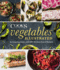 Vegetables Illustrated: an Inspiring Guide With 700+ Kitchen-Tested Recipes