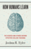 How Humans Learn: the Science and Stories Behind Effective College Teaching (Teaching and Learning in Higher Education)
