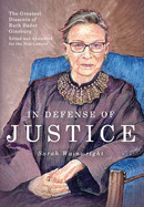 In Defense of Justice: the Greatest Dissents of Ruth Bader Ginsburg: Edited and Annotated for the Non-Lawyer