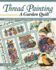 Thread Painting a Garden Quilt: A Step-By-Step Guide to Creating a Realistic 6-Block Project