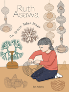 Ruth Asawa: an Artist Takes Shape