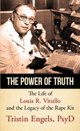 The Power of Truth: the Life of Louis R. Vitullo and the Legacy of the Rape Kit