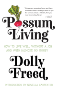 Possum Living: How to Live Well Without a Job and With (Almost) No Money