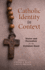 Catholic Identity in Context Vision and Formation for the Common Good Volume 6 the Lane Center Series