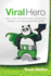 Viral Hero: How to Build Viral Products, Turn Customers Into Marketers, and Achieve Superhuman Growth