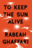 To Keep the Sun Alive: a Novel