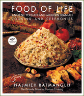 Food of Life: Ancient Persian and Modern Iranian Cooking and Ceremonies (4oth Anniversary Edition)