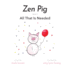 Zen Pig: All That is Needed-a Childrens Book About Gratitude for Ages 3-8, Discover How a Little Thankful Spot Each Day Leads to Empathy, Kindness, & Happiness-Kids Book About Gratitude