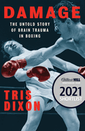 Damage: the Untold Story of Brain Trauma in Boxing (Shortlisted for the William Hill Sports Book of the Year Prize)