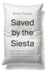 Saved By the Siesta: Fight Tiredness and Boost Your Health By Unlocking the Science of Napping