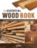 The Essential Wood Book: The Woodworker's Guide to Choosing and Using Lumber