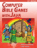 Computer Bible Games With Java-11th Edition: a Java Jfc Swing Gui Game Programming Tutorial for Christian Schools