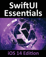 Swiftui Essentials-Ios 14 Edition: Learn to Develop Ios Apps Using Swiftui, Swift 5 and Xcode 12