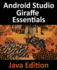 Android Studio Giraffe Essentials - Java Edition: Developing Android Apps Using Android Studio 2022.3.1 and Java