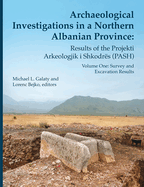 Archaeological Investigations in a Northern Albanian Province: Results of the Projekti Arkeologjik I Shkodr�s (Pash): Volume One: Survey and Excavation Results (Volume 64) (Memoirs)