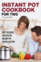 Instant Pot Cookbook for Two: Easy, Delicious and Healthy Instant Pot Recipes for Two