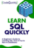 Learn Sql Quickly: a Beginner's Guide to Learning Sql, Even If You'Re New to Databases (Crash Course With Hands-on Project)