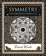 Symmetry: the Ordering Principle (Wooden Books North America Editions)