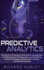 Predictive Analytics: The Secret to Predicting Future Events Using Big Data and Data Science Techniques Such as Data Mining, Predictive Modelling, Statistics, Data Analysis, and Machine Learning