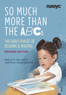 So Much More Than the Abcs: the Early Phases of Reading and Writing, Revised Edition