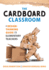 The Cardboard Classroom: a Design-Thinking Guide for Elementary Teachers (the Best Educators Resource for Design Thinking With Comprehensive Examples. )