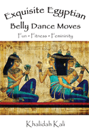 Exquisite Egyptian Belly Dance Moves: Fun-Fitness-Femininity