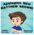 Apologize Now, Matthew Brown