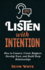 Listen with Intention: How to Connect, Create Rapport, Develop Trust, and Build Deep Relationships