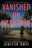 Vanished on Vacation (Agent Victoria Heslin Series)
