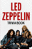 Led Zeppelin Trivia Book: Uncover the History With Facts Every Fan Should Know!