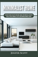 Minimalist Home: Learn How to Quickly Declutter Your Home, Organize Your Workspace, and Simplify Your Life to Have a Minimalist Lifestyle Using Minima