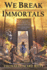 We Break Immortals (Advent Lumina Cycle)