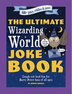 The Ultimate Wizarding World Joke Book (Harry Potter Jokes): Laugh-Out-Loud Fun for Harry Potter Fans of All Ages