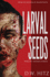 Larval Seeds (Custer Falls Extreme Horror)