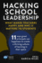 Hacking School Leadership: What Makes Teachers Happy and Why It Matters to Students 11 Ways Great Principals Use Happiness to Create a Thriving...in Their Space (Hack Learning Series)