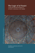 The Logic of the Al-Fanari: a Study and Annotated Translation of Al-Fanari's Commentary on the Isaghuji (Asipt Series in Islamic Philosophy and Theology, 3)