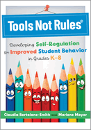 Tools Not Rules(R): Developing Self-Regulation for Improved Student Behavior in Grades K-8 (Discover the Tools Not Rules Approach to Better Student Be